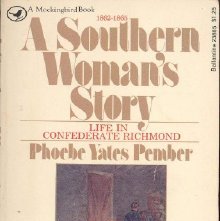 A Southern woman's story; life in Confederate Richmond. Including unpublished letters written from the Chimborazo Hospital